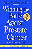 Winning the Battle Against Prostate Cancer: Get The Treatment That's Right For You by Gerald, MD Chodak