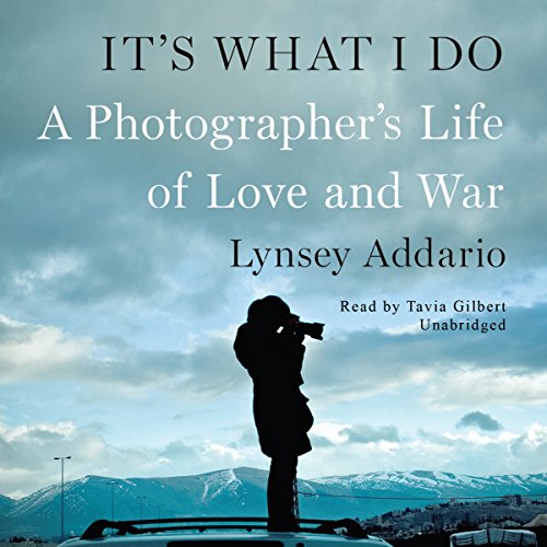 It's What I Do: A Photographer's Life of Love and War