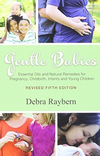Gentle Babies: Essential Oils and Natural Remedies for Pregnancy, Childbirth, Infants and Young Children Unknown Binding – January 1, 2014