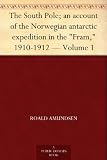 The South Pole; an account of the Norwegian antarctic expedition in the