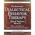 The Expanded Dialectical Behavior Therapy Skills Training Manual, 2nd Edition: DBT for Self-Help and Individual & Group Treatment Settings