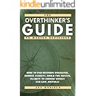 The Overthinker's Guide to Making Decisions: How to End Decision Paralysis, Reduce Anxiety, Build the Mental Clarity to Choose Wisely and Live Joyfully