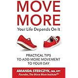 Move More, Your Life Depends On It: Practical Tips to Add More Movement to Your Day