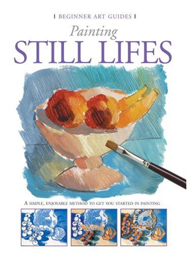 Painting Still Lifes;Beginner Art Guides by Gabriel Martin Roig