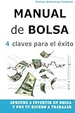 Image de Manual de Bolsa - 4 claves para el exito: Aprende a invertir en Bolsa y pon tu dinero a trabajar (Spanish Edition)