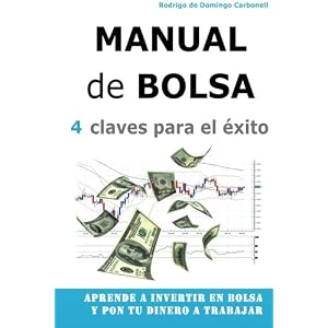 Manual de Bolsa - 4 claves para el exito: Aprende a invertir en Bolsa y pon tu dinero a trabajar (Spanish Edition)