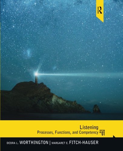 Listening: Processes, Functions, and Competency, by Debra Worthington, Margaret Fitch-Hauser Listening: Processes, Functions, and Competency, by Debra Worthington, Margaret Fitch-Hauser