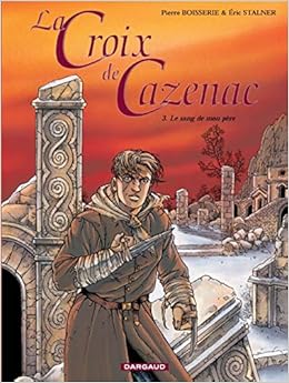 La Croix De Cazenac Tome 3 Le Sang De Mon Pere Croix De Cazenac 3 French Edition Boisserie Pierre Eric Stalner 9782205050912 Amazon Com Books