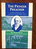 The Pioneer Preacher : Incidents of Interest, and Experiences in the Author's Life, Bristol, Sherlock, 0252016661