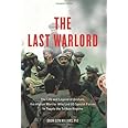 The Last Warlord: The Life and Legend of Dostum, the Afghan Warrior Who Led US Special Forces to Topple the Taliban Regime