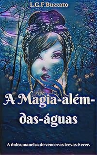 Livro A Magia-Além-Das-Águas: A Única Maneira De Vencer As Trevas É Crer