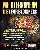 Mediterranean diet for beginners: Easy and Delicious Healthy Mediterranean Diet Recipes for Weight Loss. 4-Week Meal Plan. Everything you Need to Get Started by Brad Clark
