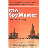 CIA Spymaster: The Agency’s Top Case Officer Who Handled Penkovsky And Popov