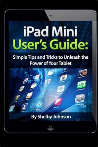 iPad Mini User’s Guide: Simple Tips and Tricks to Unleash the Power of your Tablet!, by Shelby Johnson iPad Mini User’s Guide: Simple Tips and Tricks to Unleash the Power of your Tablet!, by Shelby Johnson