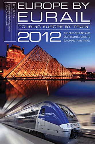 Europe by Eurail 2012: Touring Europe by Train (Europe by Eurail: How to Tour Europe by Train)