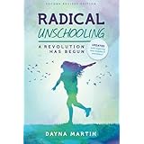 Radical Unschooling - A Revolution Has Begun-Revised Edition