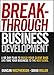 Breakthrough Business Development: A 90-Day Plan to Build Your Client Base and Take Your Business to the Next Level