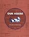 Our House Journal: The Story of Our Home by