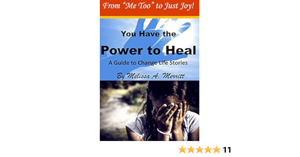You Have The Power To Heal A Guide To Change Life Stories Merritt Melissa A Halstead Tom 9781513641027 Amazon Com Books