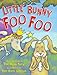 Little Bunny Foo Foo: Told And Sung By The Good Fairy