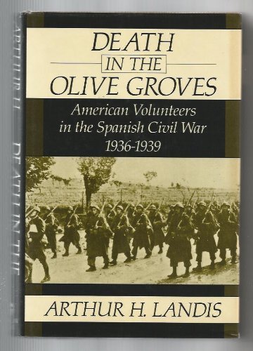 Death in the Olive Groves: American Volunteers in the Spanish Civil War, 1936-1939
