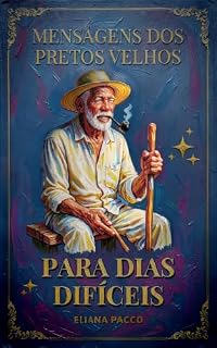 Mensagens dos Pretos Velhos Para Dias Difíceis (Orações de Umbanda)