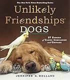 Unlikely Friendships: Dogs: 37 Stories of Canine Compassion and Courage Unlikely Friendships: Dogs: 37 Stories of Canine Compassion and Courage