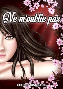 Ne M Oublie Pas Tome 1 Te Revoir Celine Musmeaux Babelio