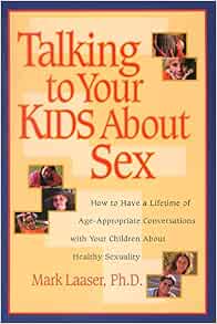 Talking to Your Kids About Sex: How to Have a Lifetime of Age ...