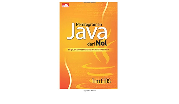 Pemrograman Java Dari Nol Indonesian Edition S Tim E M 9786020275291 Amazon Com Books Pemrograman Java Dari Nol Indonesian Edition S Tim E M 9786020275291 Amazon Com Books