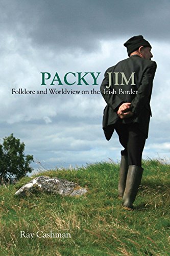 Packy Jim: Folklore and Worldview on the Irish Border by Ray Cashman