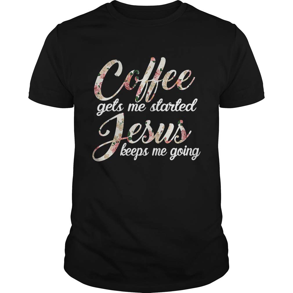 Lavender Store Coffee Gets Me Started Jesus Keeps Me Going Shirt