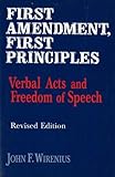 First Amendment, First Principles : Verbal Acts and Freedom of Speech, Wirenius, John F., 0841914354