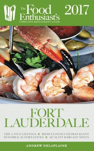 Download Fort Lauderdale - 2017 (The Food Enthusiast's Complete Restaurant Guide) Download Fort Lauderdale - 2017 (The Food Enthusiast's Complete Restaurant Guide)