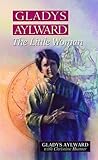 Gladys Aylward: The Little Woman by Gladys Aylward, Christine Hunter