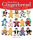 Dress Your Gingerbread: Bake Them! Dress Them! Eat Them! by 