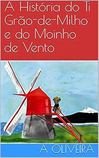 Livro A História do Ti Grão-de-Milho e do Moinho de Vento (Histórias dos Açores Livro 1)