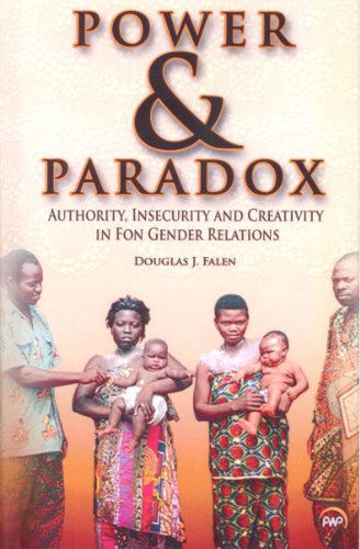 Download Power and Paradox: Authority, Insecurity and Creativity in Fon Gender Relations Download Power and Paradox: Authority, Insecurity and Creativity in Fon Gender Relations