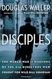 Disciples: The World War II Missions of the CIA Directors Who Fought for Wild Bill Donovan