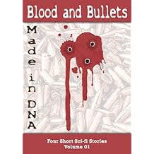 Blood and Bullets: Four Short Sci-fi Works Volume 01