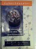 Cybereducator : The Internet and World Wide Web for K-12 Education, Bissell, Joan S. and Manring, Anna, 0073663085