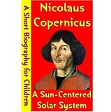 Nicolaus Copernicus : A Sun-Center ed Solar System (A Short Biography for Children)