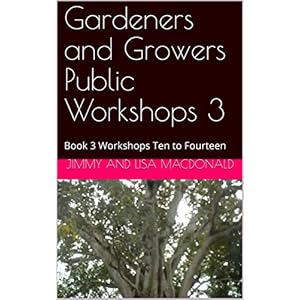 Gardeners and Growers Public Workshops 3: Book 3 Workshops Ten to Fourteen