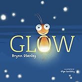 Glow: A Heartwarming Children's Book about Emotions, Growth, and Self-Love, Ages 3-8