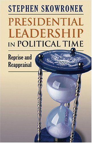 Presidential Leadership in Political Time: Reprise and...