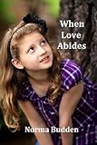 When Love Abides by Norma Budden