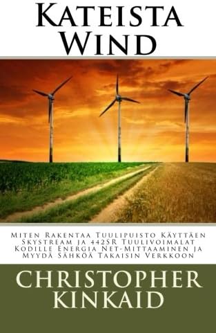 Kateista Wind: Miten Rakentaa Tuulipuisto Käyttäen Skystream ja 442SR Tuulivoimalat Kodille Energia Net-Mittaaminen ja Myydä Sähköä Takaisin Verkkoon