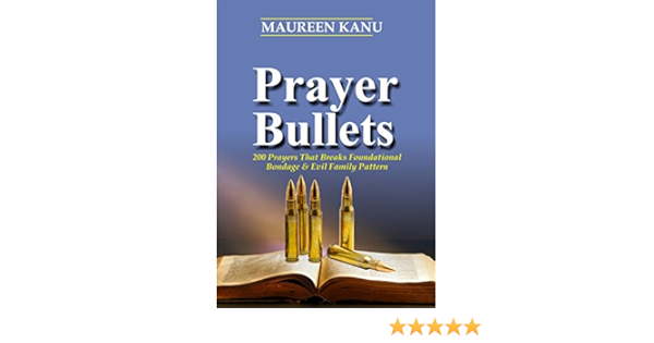 Prayer Bullets : 200 Prayers That Breaks Foundational Bondage & Evil Family  Pattern - Kindle Edition By Kanu, Maureen , Kanu, Maureen. Religion &  Spirituality Kindle Ebooks @ Amazon.com.