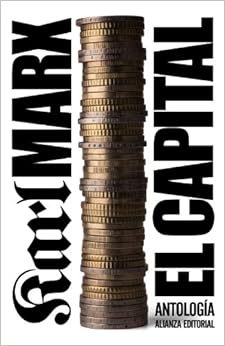 El capital: Crítica de la economía política. Antología