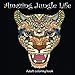 Amazing Jungle Life: Adult Coloring Book (Great New Christmas Gift Idea 2019 - 2020, Stress Relieving Creative Fun Drawings For Grownups & Teens to Reduce Anxiety & Relax) by Tali Carmi